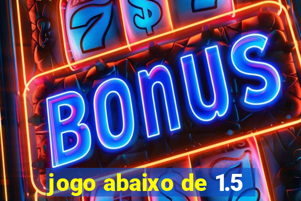 jogo abaixo de 1.5